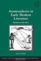 Anamorphosis in Early Modern Literature (Literary and Scientific Cultures of Early Modernity), Jen E. Boyle 