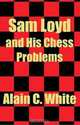 Sam Loyd and His Chess Problems, Alain C. White 