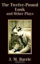 The Twelve-Pound Look and Other Plays, J. M. Barrie 