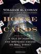 House of Cards: A Tale of Hubris and Wretched Excess on Wall Street, William D. Cohan 
