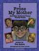 I Froze My Mother and Other Seriously Funny Family Poems, Ted Scheu 