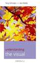 Understanding the Visual (Understanding Contemporary Culture), Tony Schirato, Jennifer Webb 