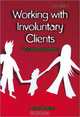 Working with Involuntary Clients: A Guide to Practice, Chris Trotter 