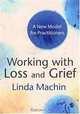 Working with Loss and Grief: A New Model for Practitioners, Linda Machin 