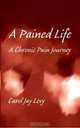 A Pained Life, Carol Jay Levy 