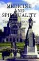 Medicine and Spirituality: The Encounter Of The 21st Century, Peter Roche De Coppens 