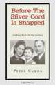 Before The Silver Cord Is Snapped Looking Back On My Journey: Looking Back On My Journey, Peter Cukor 
