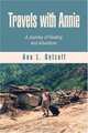 Travels With Annie : A Journey of Healing and Adventure, Ann L. Getzoff 