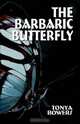 The Barbaric Butterfly, Tonya Bowers 