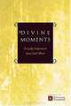 Divine Moments: Everyday Inspiration from God
