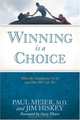 Winning Is a Choice: How the Champions Do It, and How We Can Too, Paul Meier, Jim Hiskey 