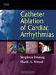 Catheter Ablation of Cardiac Arrhythmias, Stephen Huang, Mark A. Wood 