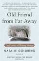 Old Friend from Far Away: The Practice of Writing Memoir, Natalie Goldberg 