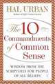 The 10 Commandments of Common Sense: Wisdom from the Scriptures for People of All Beliefs, Hal Urban 