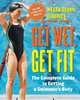Get Wet, Get Fit: The Complete Guide to Getting a Swimmers Body, Megan Quann Jendrick, Nathan Jendrick 