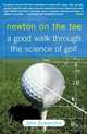 Newton on the Tee: A Good Walk Through the Science of Golf, John Zumerchik 