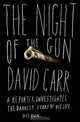 The Night of the Gun: A Reporter Investigates the Darkest Story of His Life - His Own, David Carr 