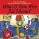 What If There Were No Moms?: A Gift Book for Moms and Those Who Wish to Celebrate Them, Caron Chandler Loveless 