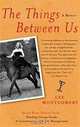The Things Between Us: A Memoir, Lee Montgomery 