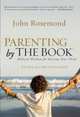 Parenting by the Book: Biblical Wisdom for Raising Your Child, John Rosemond 
