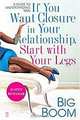 If You Want Closure in Your Relationship, Start with Your Legs: A Guide to Understanding Men, Big Boom 