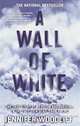 A Wall of White: The True Story of Heroism and Survival in the Face of a Deadly Avalanche, Jennifer Woodlief 