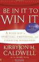 Be In It to Win It: A Road Map to Spiritual, Emotional, and Financial Wholeness, Kirbyjon H. Caldwell 
