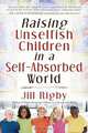 Raising Unselfish Children in a Self-Absorbed World, Jill Rigby 