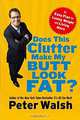 Does This Clutter Make My Butt Look Fat? An Easy Plan for Losing Weight and Living More, Peter Walsh 