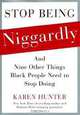 Stop Being Niggardly: And Nine Other Things Black People Need to Stop Doing, Karen Hunter 