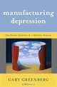 Manufacturing Depression: The Secret History of a Modern Disease, Gary Greenberg 