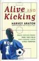 Alive and Kicking: When Soccer Moms Take the Field and Change Their Lives Forever, Harvey Araton 