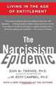 The Narcissism Epidemic: Living in the Age of Entitlement, Jean M. Twenge Ph.D., W. Keith Campbell Ph.D. 