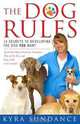 The Dog Rules: 14 Secrets to Developing the Dog YOU Want, Kyra Sundance 
