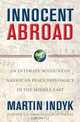 Innocent Abroad: An Intimate Account of American Peace Diplomacy in the Middle East, Martin Indyk 