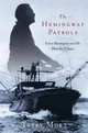 The Hemingway Patrols: Ernest Hemingway and His Hunt for U-Boats, Terry Mort 