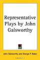 Representative Plays by John Galsworthy, John Galsworthy 