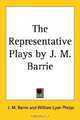 The Representative Plays by J. M. Barrie, J. M. Barrie 