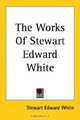 The Works of Stewart Edward White, Stewart Edward White 