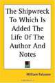 The Shipwreck to Which Is Added the Life of the Author And Notes, William Falconer 
