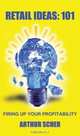 Retail Ideas: 101: Firing Up Your Profitability, Arthur Scher 
