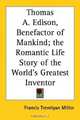 Thomas A. Edison, Benefactor of Mankind; the Romantic Life Story of the World