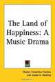 The Land of Happiness: A Music Drama, Charles Templeton Crocker 