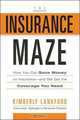 The Insurance Maze: How You Can Save Money on Insurance-and Still Get the Coverage You Need, Kimberly Lankford 