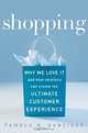 Shopping: Why We Love It and How Retailers Can Create the Ultimate Customer Experience, Pamela N. Danziger 