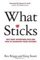 What Sticks: Why Most Advertising Fails and How to Guarantee Yours Succeeds, Rex Briggs and Greg Stuart 