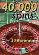 40,000 Spins, J. R. Freeman 