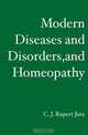 Modern Diseases and Disorders, and Homeopathy, C. J. Rupert Juta 