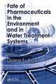 Fate of Pharmaceuticals in the Environment and in Water Treatment Systems, 