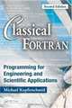 Classical Fortran: Programming for Engineering and Scientific Applications, Second Edition, Michael Kupferschmid 